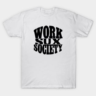 WORKSUXSOCIETY T-Shirt